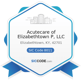 Acutecare of Elizabethtown P, LLC - SIC Code 8011 - Offices and Clinics of Doctors of Medicine