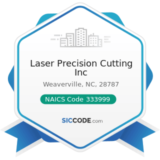 Laser Precision Cutting Inc - NAICS Code 333999 - All Other Miscellaneous General Purpose...