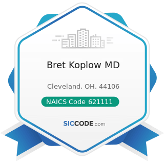 Bret Koplow MD - NAICS Code 621111 - Offices of Physicians (except Mental Health Specialists)
