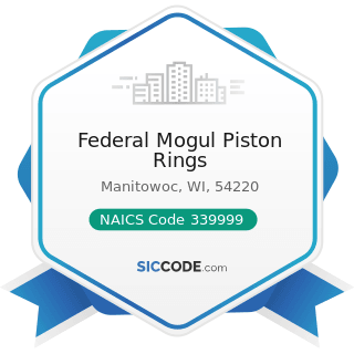 Federal Mogul Piston Rings - NAICS Code 339999 - All Other Miscellaneous Manufacturing