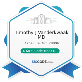 Timothy J Vanderkwaak MD - NAICS Code 622310 - Specialty (except Psychiatric and Substance...