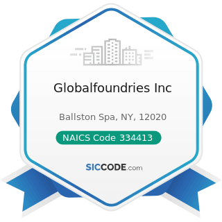 Globalfoundries Inc - NAICS Code 334413 - Semiconductor and Related Device Manufacturing