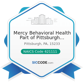 Mercy Behavioral Health Part of Pittsburgh Mercy Health Sys - NAICS Code 621111 - Offices of...
