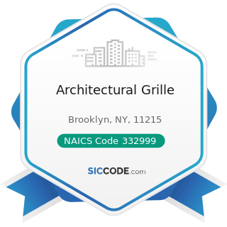 Architectural Grille - NAICS Code 332999 - All Other Miscellaneous Fabricated Metal Product...