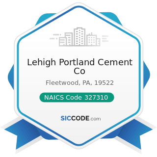 Lehigh Portland Cement Co - NAICS Code 327310 - Cement Manufacturing