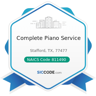 Complete Piano Service - NAICS Code 811490 - Other Personal and Household Goods Repair and...