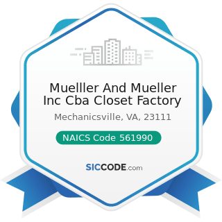 Muelller And Mueller Inc Cba Closet Factory - NAICS Code 561990 - All Other Support Services