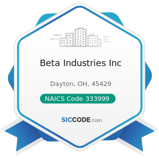 Beta Industries Inc - NAICS Code 333999 - All Other Miscellaneous General Purpose Machinery...