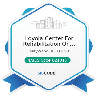 Loyola Center For Rehabilitation On Roosevelt - NAICS Code 621340 - Offices of Physical,...