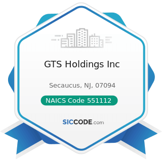 GTS Holdings Inc - NAICS Code 551112 - Offices of Other Holding Companies
