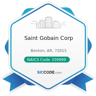 Saint Gobain Corp - NAICS Code 339999 - All Other Miscellaneous Manufacturing