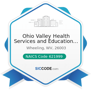 Ohio Valley Health Services and Education Corp - NAICS Code 621999 - All Other Miscellaneous...