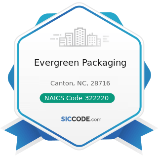 Evergreen Packaging - NAICS Code 322220 - Paper Bag and Coated and Treated Paper Manufacturing