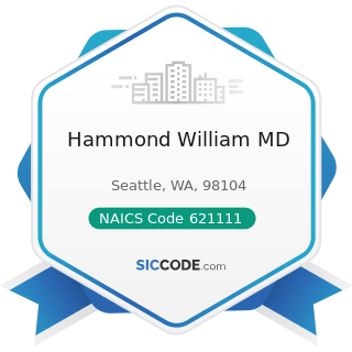 Hammond William MD - NAICS Code 621111 - Offices of Physicians (except Mental Health Specialists)