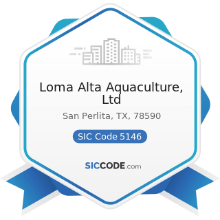 Loma Alta Aquaculture, Ltd - SIC Code 5146 - Fish and Seafoods
