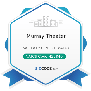 Murray Theater - NAICS Code 423840 - Industrial Supplies Merchant Wholesalers