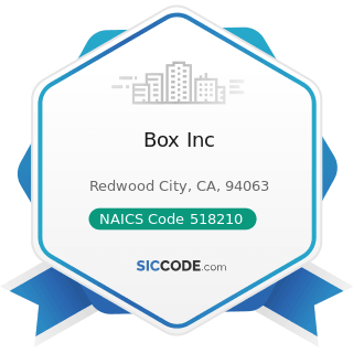 Box Inc - NAICS Code 518210 - Computing Infrastructure Providers, Data Processing, Web Hosting,...