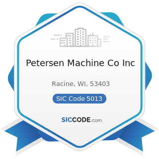 Petersen Machine Co Inc - SIC Code 5013 - Motor Vehicle Supplies and New Parts