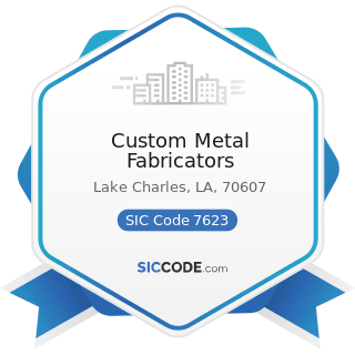 Custom Metal Fabricators - SIC Code 7623 - Refrigeration and Air-conditioning Service and Repair...