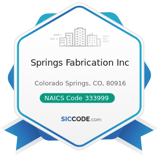 Springs Fabrication Inc - NAICS Code 333999 - All Other Miscellaneous General Purpose Machinery...