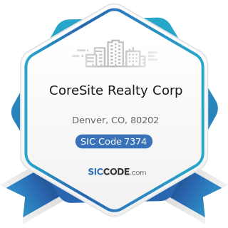 CoreSite Realty Corp - SIC Code 7374 - Computer Processing and Data Preparation and Processing...