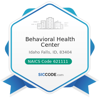 Behavioral Health Center - NAICS Code 621111 - Offices of Physicians (except Mental Health...