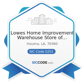 Lowes Home Improvement Warehouse Store of Houma - SIC Code 5251 - Hardware Stores