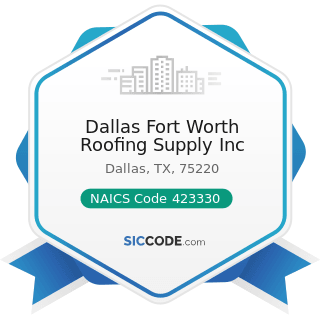 Dallas Fort Worth Roofing Supply Inc - NAICS Code 423330 - Roofing, Siding, and Insulation...