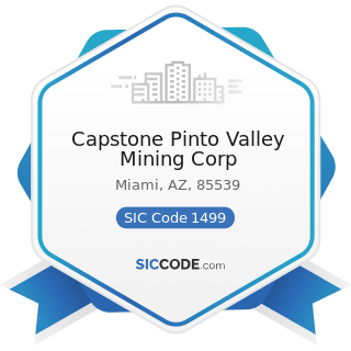 Capstone Pinto Valley Mining Corp - SIC Code 1499 - Miscellaneous Nonmetallic Minerals, except...