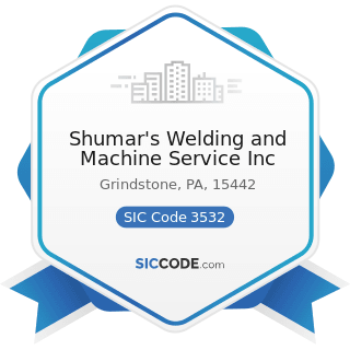 Shumar's Welding and Machine Service Inc - SIC Code 3532 - Mining Machinery and Equipment,...