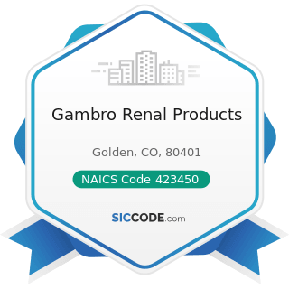 Gambro Renal Products - NAICS Code 423450 - Medical, Dental, and Hospital Equipment and Supplies...