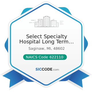 Select Specialty Hospital Long Term Acute Care - NAICS Code 622110 - General Medical and...