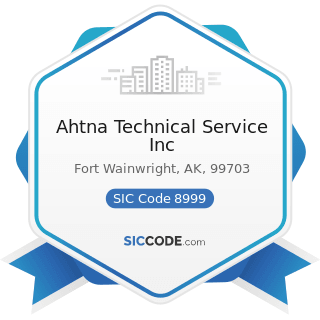 Ahtna Technical Service Inc - SIC Code 8999 - Services, Not Elsewhere Classified