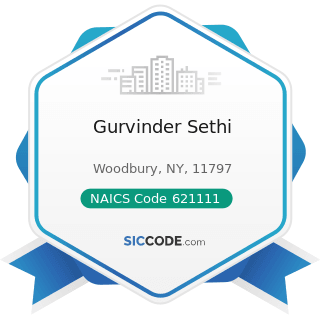 Gurvinder Sethi - NAICS Code 621111 - Offices of Physicians (except Mental Health Specialists)
