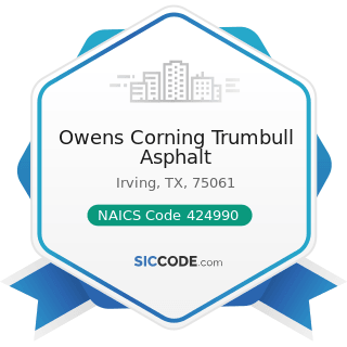 Owens Corning Trumbull Asphalt - NAICS Code 424990 - Other Miscellaneous Nondurable Goods...