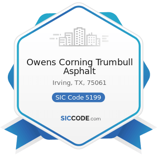 Owens Corning Trumbull Asphalt - SIC Code 5199 - Nondurable Goods, Not Elsewhere Classified