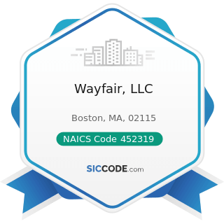 Wayfair, LLC - NAICS Code 452319 - All Other General Merchandise Stores