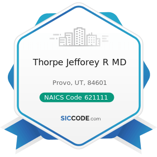 Thorpe Jefforey R MD - NAICS Code 621111 - Offices of Physicians (except Mental Health...