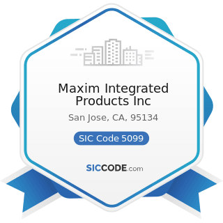 Maxim Integrated Products Inc - SIC Code 5099 - Durable Goods, Not Elsewhere Classified