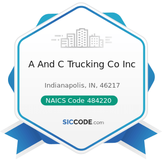 A And C Trucking Co Inc - NAICS Code 484220 - Specialized Freight (except Used Goods) Trucking,...