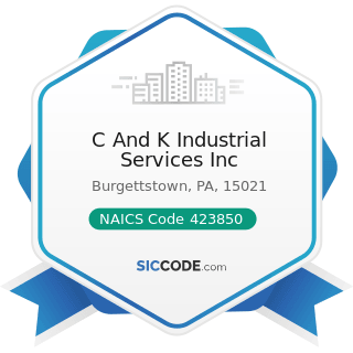 C And K Industrial Services Inc - NAICS Code 423850 - Service Establishment Equipment and...