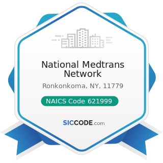 National Medtrans Network - NAICS Code 621999 - All Other Miscellaneous Ambulatory Health Care...