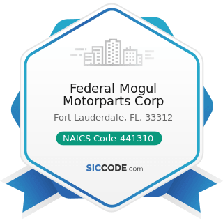 Federal Mogul Motorparts Corp - NAICS Code 441310 - Automotive Parts and Accessories Stores