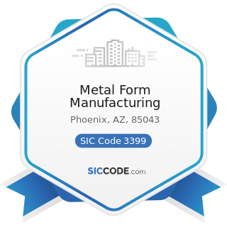 Metal Form Manufacturing - SIC Code 3399 - Primary Metal Products, Not Elsewhere Classified