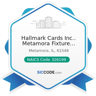 Hallmark Cards Inc.. Metamora Fixture Operation - NAICS Code 326199 - All Other Plastics Product...