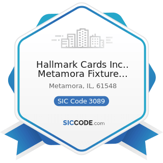 Hallmark Cards Inc.. Metamora Fixture Operation - SIC Code 3089 - Plastics Products, Not...