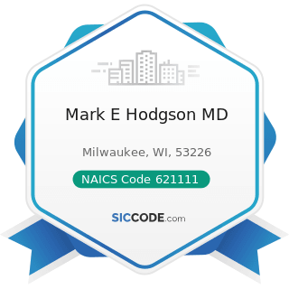 Mark E Hodgson MD - NAICS Code 621111 - Offices of Physicians (except Mental Health Specialists)
