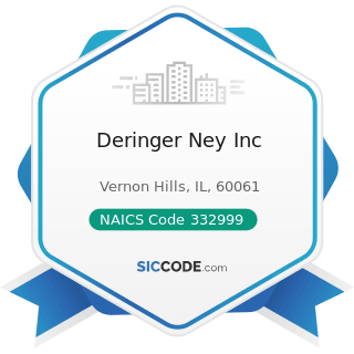 Deringer Ney Inc - NAICS Code 332999 - All Other Miscellaneous Fabricated Metal Product...