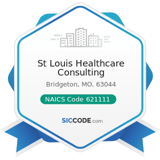 St Louis Healthcare Consulting - NAICS Code 621111 - Offices of Physicians (except Mental Health...