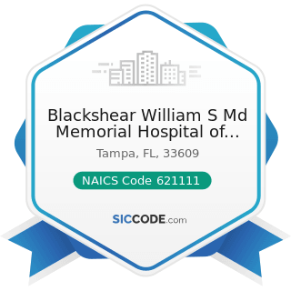 Blackshear William S Md Memorial Hospital of Tampa - NAICS Code 621111 - Offices of Physicians...